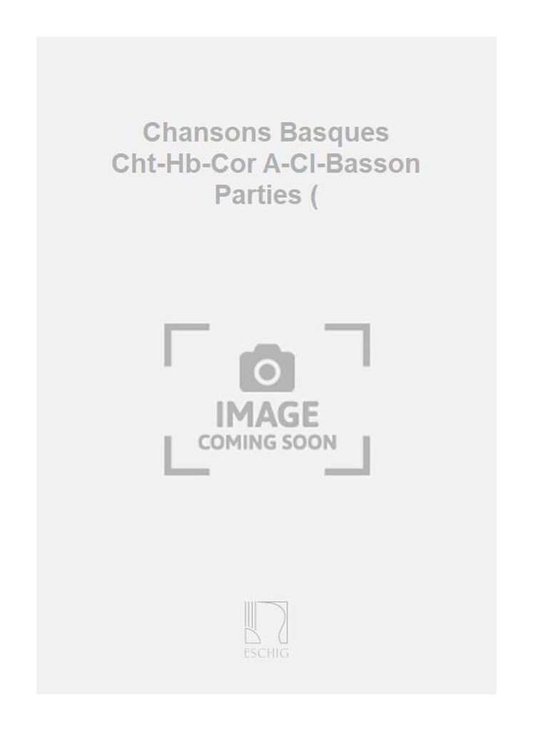 Chansons Basques Cht-Hb-Cor A-Cl-Basson Parties (